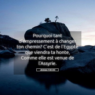 Picture 05 - Jérémie 2:36 LSG - Pourquoi tant d'empressement à changer ton - Bible Verse Picture