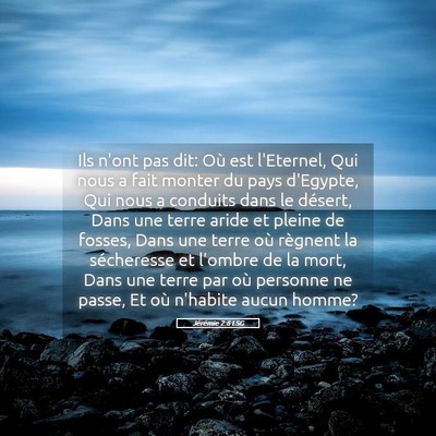 Picture 05 - Jérémie 2:6 LSG - Ils n'ont pas dit: Où est l'Eternel, Qui nous a - Bible Verse Picture