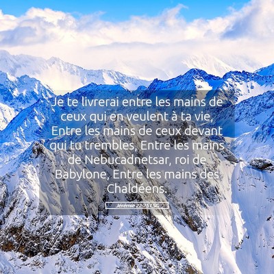 Picture 05 - Jérémie 22:25 LSG - Je te livrerai entre les mains de ceux qui en - Bible Verse Picture
