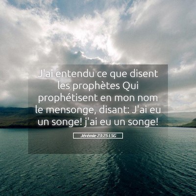 Picture 05 - Jérémie 23:25 LSG - J'ai entendu ce que disent les prophètes Qui - Bible Verse Picture