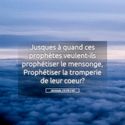 Picture 05 - Jérémie 23:26 LSG - Jusques à quand ces prophètes veulent-ils - Bible Verse Picture