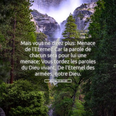 Picture 05 - Jérémie 23:36 LSG - Mais vous ne direz plus: Menace de l'Eternel! Car - Bible Verse Picture