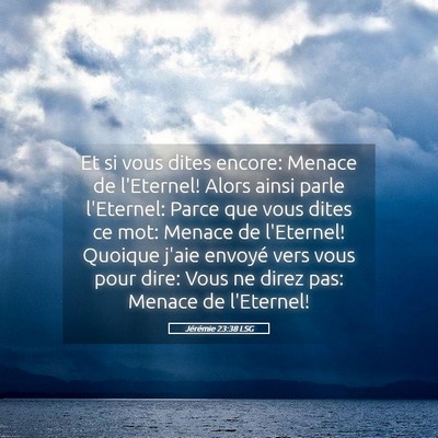 Picture 05 - Jérémie 23:38 LSG - Et si vous dites encore: Menace de l'Eternel! - Bible Verse Picture