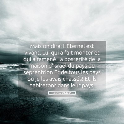Picture 05 - Jérémie 23:8 LSG - Mais on dira: L'Eternel est vivant, Lui qui a - Bible Verse Picture