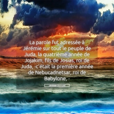 Picture 05 - Jérémie 25:1 LSG - La parole fut adressée à Jérémie sur tout le - Bible Verse Picture