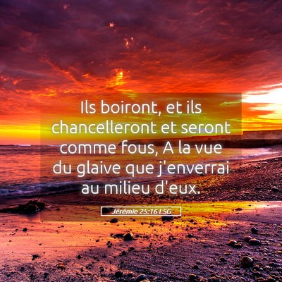 Picture 05 - Jérémie 25:16 LSG - Ils boiront, et ils chancelleront et seront comme - Bible Verse Picture