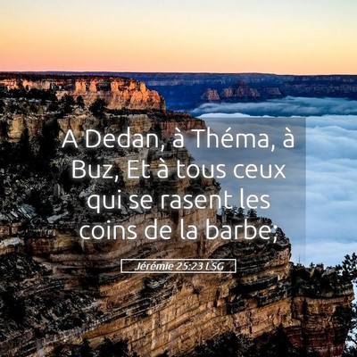 Picture 05 - Jérémie 25:23 LSG - A Dedan, à Théma, à Buz, Et à tous ceux qui - Bible Verse Picture