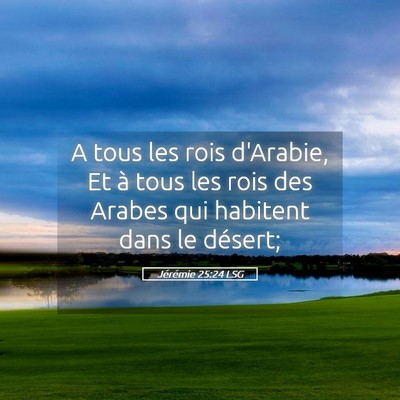 Picture 05 - Jérémie 25:24 LSG - A tous les rois d'Arabie, Et à tous les rois des - Bible Verse Picture