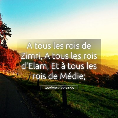 Picture 05 - Jérémie 25:25 LSG - A tous les rois de Zimri, A tous les rois d'Elam, - Bible Verse Picture