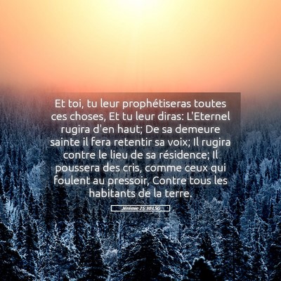 Picture 05 - Jérémie 25:30 LSG - Et toi, tu leur prophétiseras toutes ces choses, - Bible Verse Picture