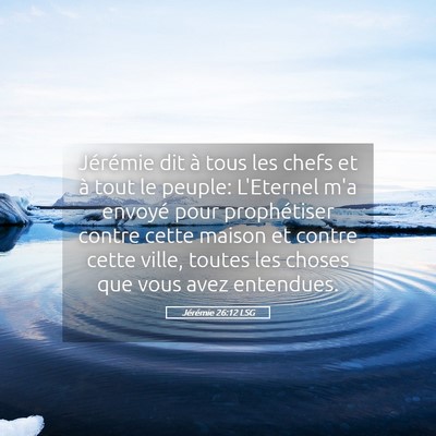 Picture 05 - Jérémie 26:12 LSG - Jérémie dit à tous les chefs et à tout le - Bible Verse Picture