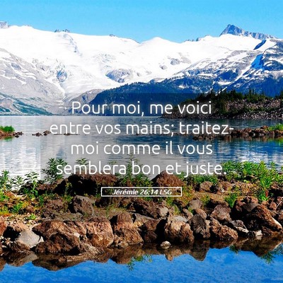 Picture 05 - Jérémie 26:14 LSG - Pour moi, me voici entre vos mains; traitez-moi - Bible Verse Picture