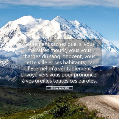 Picture 05 - Jérémie 26:15 LSG - Seulement sachez que, si vous me faites mourir, - Bible Verse Picture