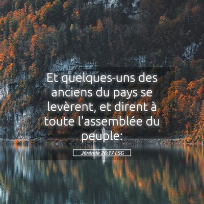 Picture 05 - Jérémie 26:17 LSG - Et quelques-uns des anciens du pays se levèrent, - Bible Verse Picture