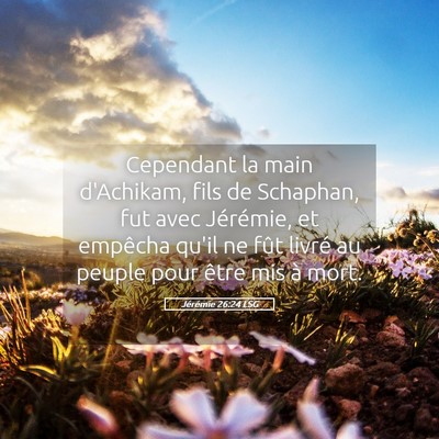 Picture 05 - Jérémie 26:24 LSG - Cependant la main d'Achikam, fils de Schaphan, - Bible Verse Picture