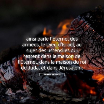 Picture 05 - Jérémie 27:21 LSG - ainsi parle l'Eternel des armées, le Dieu - Bible Verse Picture