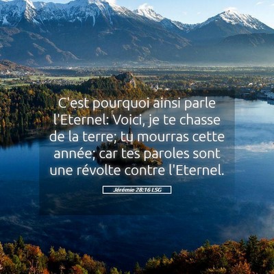 Picture 05 - Jérémie 28:16 LSG - C'est pourquoi ainsi parle l'Eternel: Voici, je - Bible Verse Picture