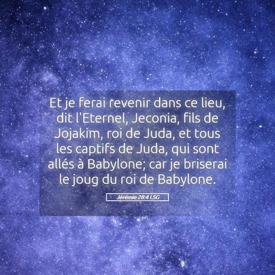 Picture 05 - Jérémie 28:4 LSG - Et je ferai revenir dans ce lieu, dit l'Eternel, - Bible Verse Picture