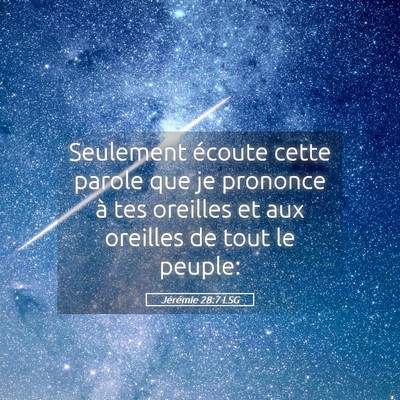 Picture 05 - Jérémie 28:7 LSG - Seulement écoute cette parole que je prononce à - Bible Verse Picture