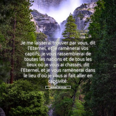 Picture 05 - Jérémie 29:14 LSG - Je me laisserai trouver par vous, dit l'Eternel, - Bible Verse Picture