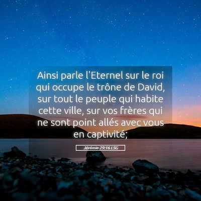 Picture 05 - Jérémie 29:16 LSG - Ainsi parle l'Eternel sur le roi qui occupe le - Bible Verse Picture