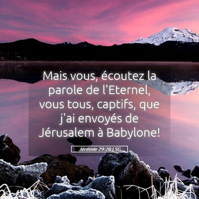 Picture 05 - Jérémie 29:20 LSG - Mais vous, écoutez la parole de l'Eternel, vous - Bible Verse Picture