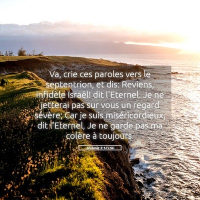 Picture 05 - Jérémie 3:12 LSG - Va, crie ces paroles vers le septentrion, et dis: - Bible Verse Picture