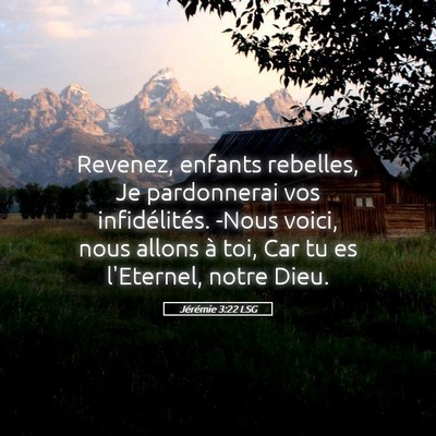 Picture 05 - Jérémie 3:22 LSG - Revenez, enfants rebelles, Je pardonnerai vos - Bible Verse Picture