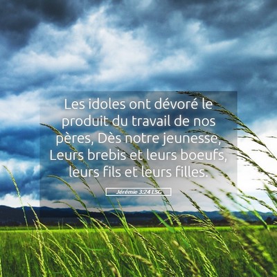 Picture 05 - Jérémie 3:24 LSG - Les idoles ont dévoré le produit du travail de - Bible Verse Picture