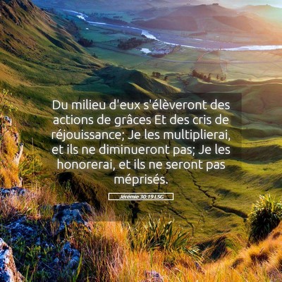 Picture 05 - Jérémie 30:19 LSG - Du milieu d'eux s'élèveront des actions de - Bible Verse Picture