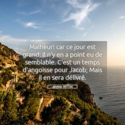 Picture 05 - Jérémie 30:7 LSG - Malheur! car ce jour est grand; Il n'y en a point - Bible Verse Picture