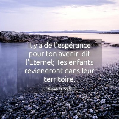 Picture 05 - Jérémie 31:17 LSG - Il y a de l'espérance pour ton avenir, dit - Bible Verse Picture