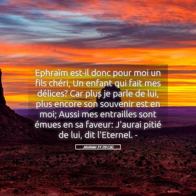 Picture 05 - Jérémie 31:20 LSG - Ephraïm est-il donc pour moi un fils chéri, Un - Bible Verse Picture