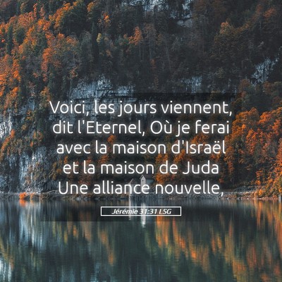 Picture 05 - Jérémie 31:31 LSG - Voici, les jours viennent, dit l'Eternel, Où je - Bible Verse Picture