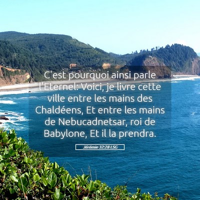 Picture 05 - Jérémie 32:28 LSG - C'est pourquoi ainsi parle l'Eternel: Voici, je - Bible Verse Picture