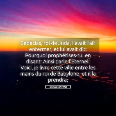 Picture 05 - Jérémie 32:3 LSG - Sédécias, roi de Juda, l'avait fait enfermer, - Bible Verse Picture