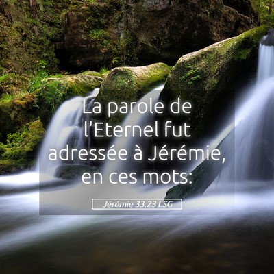 Picture 05 - Jérémie 33:23 LSG - La parole de l'Eternel fut adressée à - Bible Verse Picture