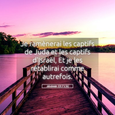 Picture 05 - Jérémie 33:7 LSG - Je ramènerai les captifs de Juda et les captifs - Bible Verse Picture