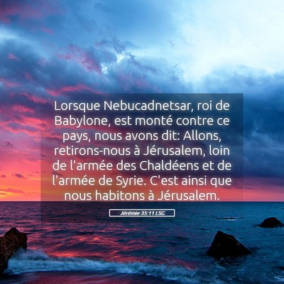 Picture 05 - Jérémie 35:11 LSG - Lorsque Nebucadnetsar, roi de Babylone, est - Bible Verse Picture