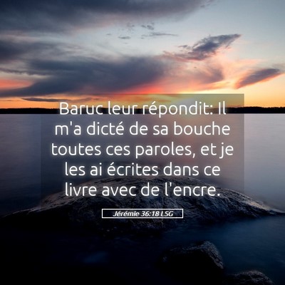 Picture 05 - Jérémie 36:18 LSG - Baruc leur répondit: Il m'a dicté de sa bouche - Bible Verse Picture
