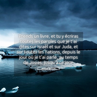 Picture 05 - Jérémie 36:2 LSG - Prends un livre, et tu y écriras toutes les - Bible Verse Picture