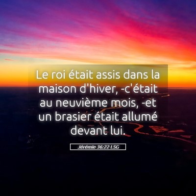 Picture 05 - Jérémie 36:22 LSG - Le roi était assis dans la maison d'hiver, - Bible Verse Picture