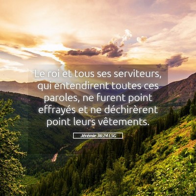 Picture 05 - Jérémie 36:24 LSG - Le roi et tous ses serviteurs, qui entendirent - Bible Verse Picture