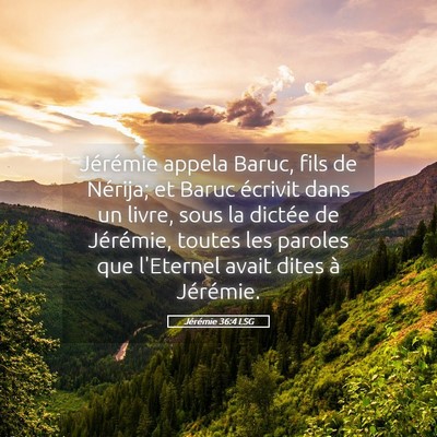 Picture 05 - Jérémie 36:4 LSG - Jérémie appela Baruc, fils de Nérija; et Baruc - Bible Verse Picture