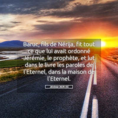 Picture 05 - Jérémie 36:8 LSG - Baruc, fils de Nérija, fit tout ce que lui avait - Bible Verse Picture