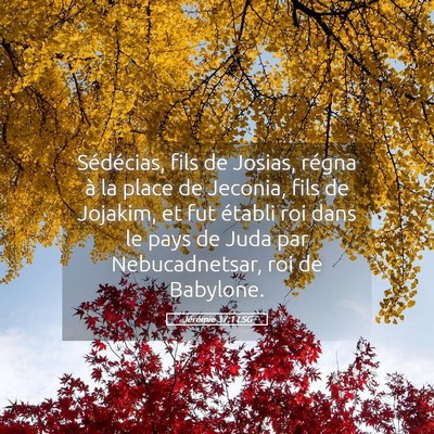 Picture 05 - Jérémie 37:1 LSG - Sédécias, fils de Josias, régna à la place de - Bible Verse Picture