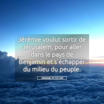 Picture 05 - Jérémie 37:12 LSG - Jérémie voulut sortir de Jérusalem, pour aller - Bible Verse Picture