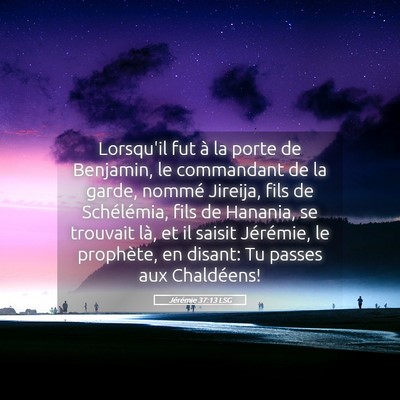 Picture 05 - Jérémie 37:13 LSG - Lorsqu'il fut à la porte de Benjamin, le - Bible Verse Picture