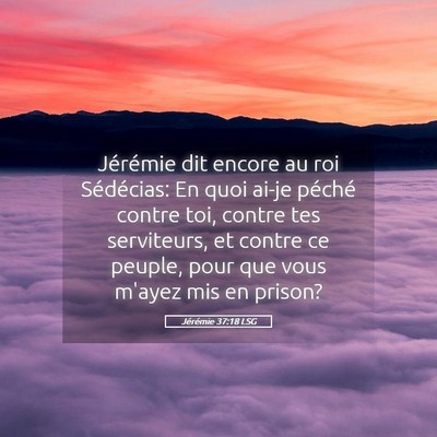 Picture 05 - Jérémie 37:18 LSG - Jérémie dit encore au roi Sédécias: En quoi - Bible Verse Picture