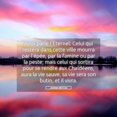 Picture 05 - Jérémie 38:2 LSG - Ainsi parle l'Eternel: Celui qui restera dans - Bible Verse Picture